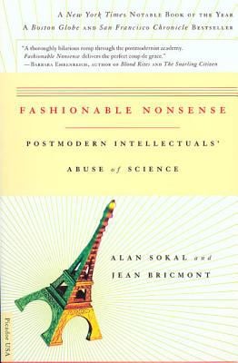 Fashionable Nonsense : Postmodern Intellectuals' Abuse of Science