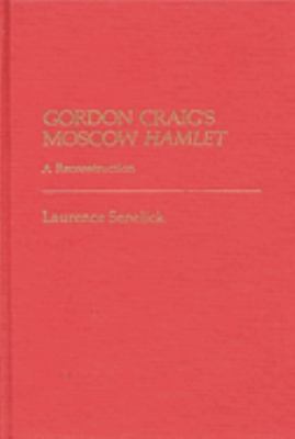 Gordon Craig's Moscow Hamlet : A Reconstruction