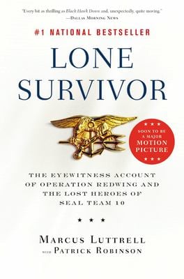 Lone Survivor : The Eyewitness Account of Operation Redwing and the Lost Heroes of SEAL Team 10