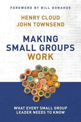 Making Small Groups Work : What Every Small Group Leader Needs to Know