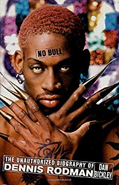 No Bull : The Unauthorized Biography of Dennis Rodman