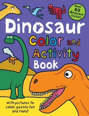 Color and Activity Books Dinosaur : With over 60 Stickers, Pictures to Color, Puzzle Fun and More!
