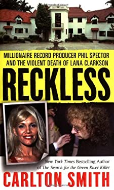 Reckless : Millionaire Record Producer Phil Spector and the Violent Death of Lana Clarkson
