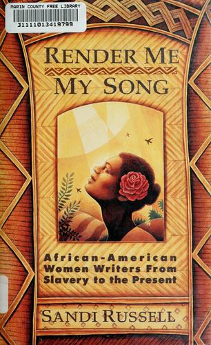 Render Me My Song : African American Women Writers from Slavery to the Present