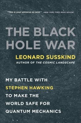 The Black Hole War : My Battle with Stephen Hawking to Make the World Safe for Quantum Mechanics