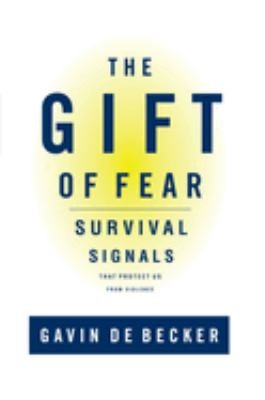The Gift of Fear : Survival Signals That Protect Us from Violence