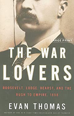 The War Lovers : Roosevelt, Lodge, Hearst, and the Rush to Empire 1898