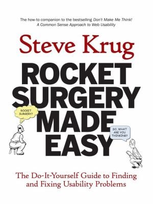 Rocket Surgery Made Easy : The Do-It-Yourself Guide to Finding and Fixing Usability Problems