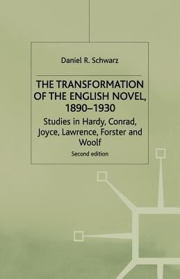 Transformation of the English Novel, 1890-1930 : Studies in Hardy, Conrad, Joyce, Lawrence, Forster and Woolf