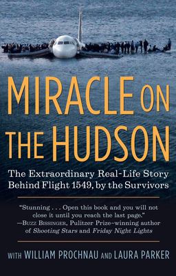 Miracle on the Hudson : The Extraordinary Real-Life Story Behind Flight 1549, by the Survivors