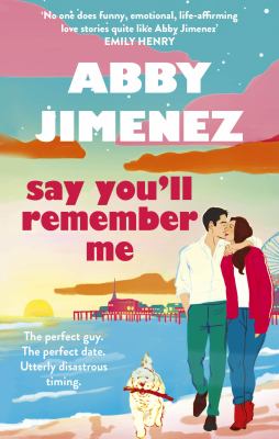 Say You'll Remember Me : An Irresistibly Hilarious and Heartbreaking