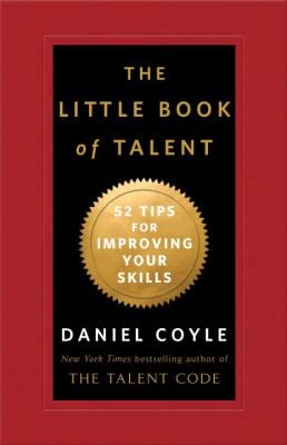 The Little Book of Talent : 52 Tips for Improving Your Skills