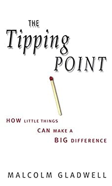 The Tipping Point : How Little Things Can Make a Big Difference
