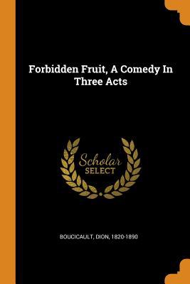 Forbidden Fruit, a Comedy in Three Acts book: 9780353398009