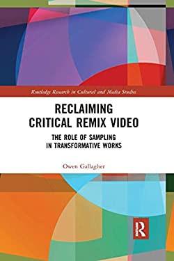 Reclaiming Critical Remix Video : The Role of Sampling in Transformative Works