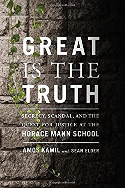 Great Is the Truth : Secrecy, Scandal, and the Quest for Justice at the Horace Mann School