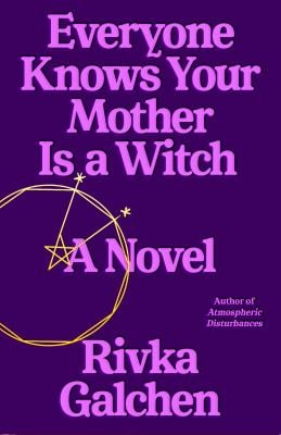 Everyone Knows Your Mother Is a Witch : A Novel