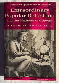 Extraordinary Popular Delusions and the Madness of Crowds