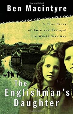 The Englishman's Daughter : A True Story of Love and Betrayal in World