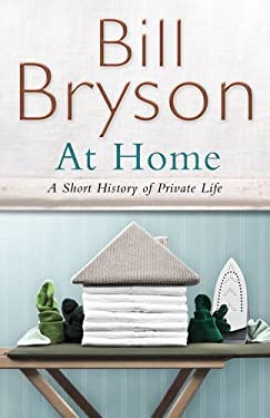 At Home : A Short History of Private Life