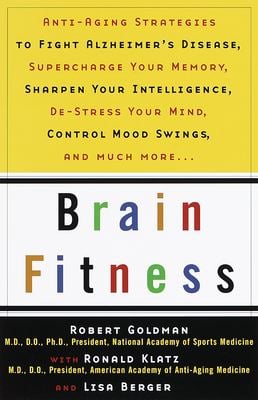 Brain Fitness : Anti-Aging to Fight Alzheimer's Disease, Supercharge Your Memory, Sharpen Your Intelligence, De-Stress Your Mind, Control Mood Swings,
