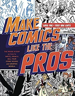 Make Comics Like the Pros : The Inside Scoop on How to Write, Draw, and