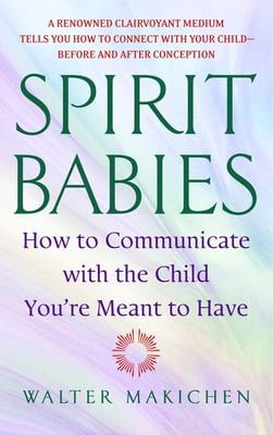 Spirit Babies: How to Communicate with the Child You're Meant to Have as book, audiobook or ebook.