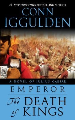 Emperor: the Death of Kings : A Novel of Julius Caesar; a Roman Empire Novel