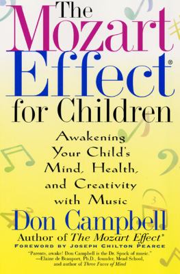 The Mozart Effect for Children : Awakening Your Child's Mind, Health, and Creativity with Music
