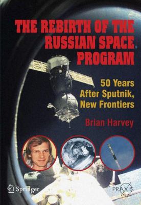 The Rebirth of the Russian Space Program : 50 Years after Sputnik, New Frontiers
