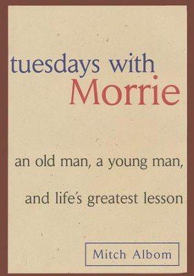 Tuesdays with Morrie : An Old Man, a Young Man and Life's Greatest Lesson