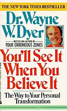 You'll See It When You Believe It : The Way to Your Personal Transformation