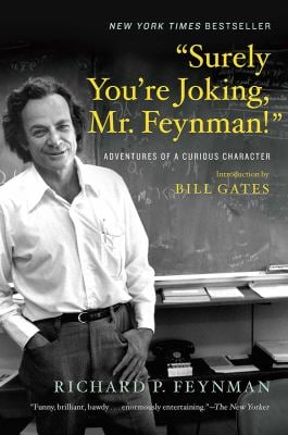 Surely You're Joking, Mr. Feynman! : Adventures of a Curious Character