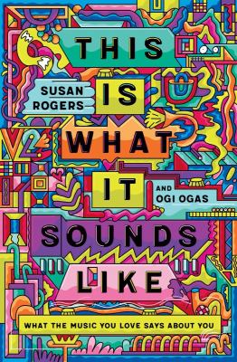 This Is What It Sounds Like : What the Music You Love Says about You