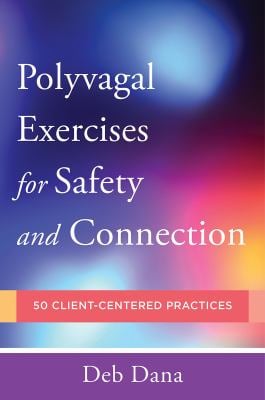 Polyvagal Exercises for Therapists and Clients : 50 Client-Centered Practices