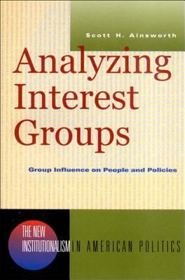 Analyzing Interest Groups : Group Influence on People and Policies used ...