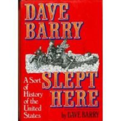 Dave Barry Slept Here : A Sort of History of the United States