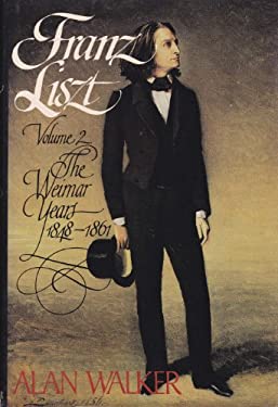 Franz Liszt Vol. 2 : The Weimar Years, 1848-1861