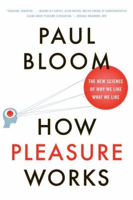 How Pleasure Works : The New Science of Why We Like What We Like
