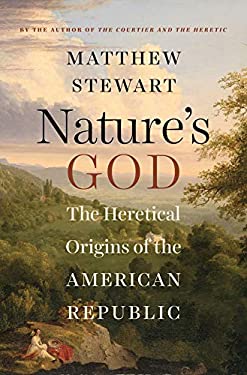 Nature's God : The Heretical Origins of the American Republic