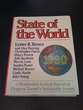 State Of The World 1990 A Worldwatch Institute Report On Progress Toward A Sustainable Society By Lester R Brown Reviews Description And More Betterworldbooks Com