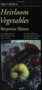 Taylor's Guide to Heirloom Vegetables : A Complete Guide to the Best Historic and Ethnic Varieties