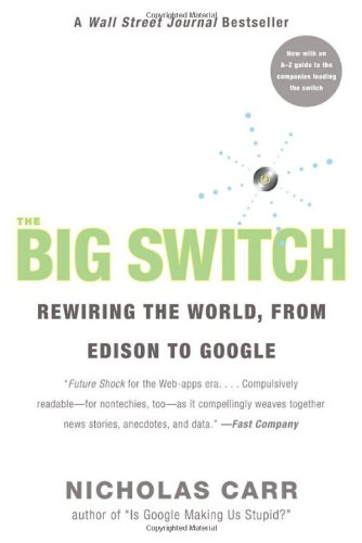 The Big Switch : Rewiring the World, from Edison to Google