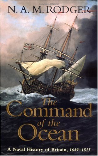 The Command of the Ocean : A Naval History of Britain, 1649-1815