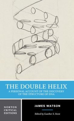 The Double Helix : A Personal Account of the Discovery of the Structure of DNA