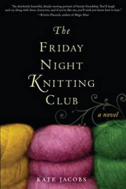 The Friday Night Knitting Club Friday Night Knitting Club Novels By Kate Jacobs Reviews Description And More Betterworldbooks Com