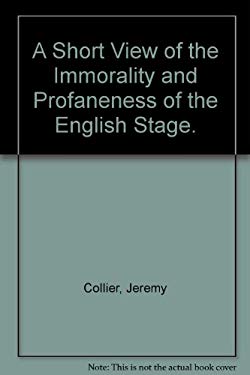 A Short View of the Immorality and Profaneness of the English Stage