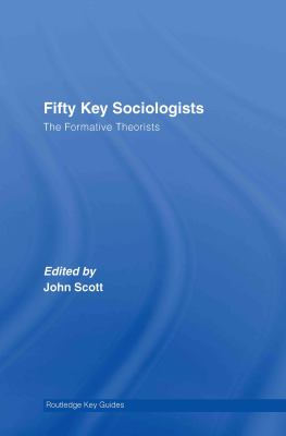 Fifty Key Sociologists: the Formative Theorists