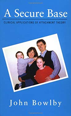 A Secure Base : Clinical Applications of Attachment Theory