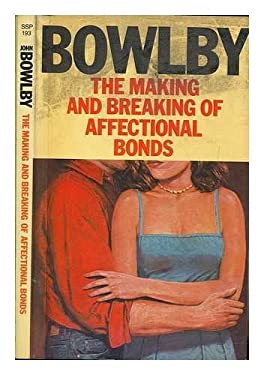 The Making & Breaking of Affectional Bonds